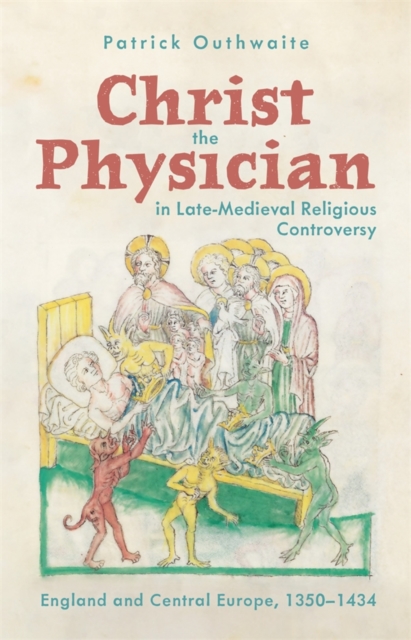 Christ the Physician in Late–Medieval Religious Controversy – England and Centr…