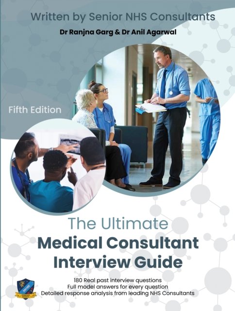 The Ultimate Medical Consultant Interview Guide: Fifth Edition. Over 180 Real Interview Questions Answered with Full Model Respo