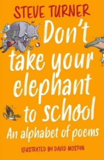 Don`t Take Your Elephant to School – An Alphabet of Poems Turner Mostyn SPCK