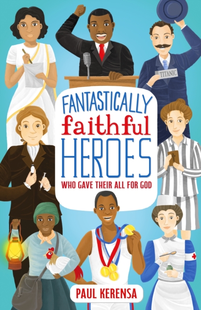 Fantastically Faithful Heroes Who Gave their All for God Kerensa Paperback SPCK
