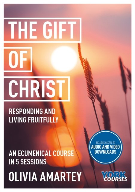 The Gift of Christ – Responding and Living Fruitfully: York Courses Amartey SPCK