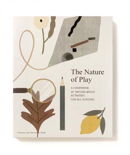 The Nature of Play: A handbook of nature-based activities for all seasons