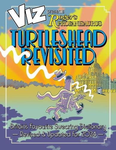 Viz 45th Anniversary. Roger's Profanisaurus: Turtlehead Revisited: It’s a big one! Viz Comic’s largest ever encyclopaedia of bad
