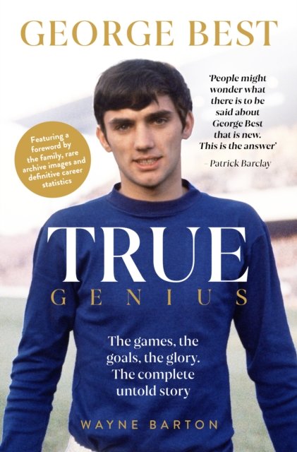 True Genius: George Best: The games, the goals, the glory: The complete untold story