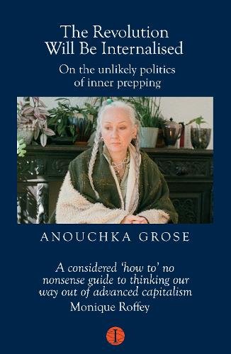 The Revolution Will Be Internalised: On the unlikely politics of inner prepping