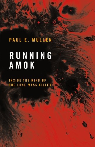 Running Amok: Inside the Mind of the Lone Mass Killer