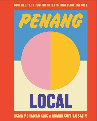 Penang Local: Cult recipes from the streets that make the city