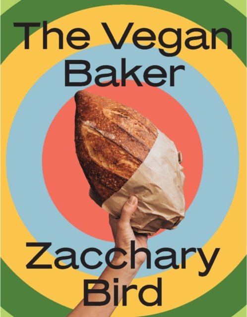 The Vegan Baker: The ultimate guide to plant-based breads, pastries, donuts, cookies, cakes & more