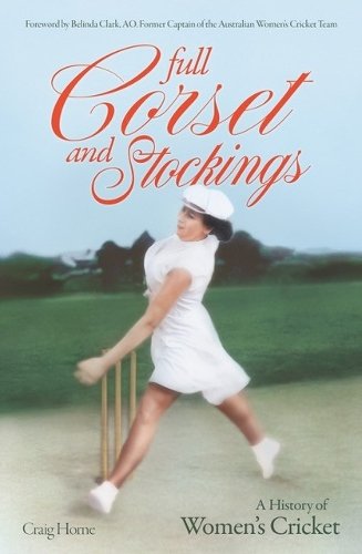 Full Corset and Stockings: The history of women's cricket