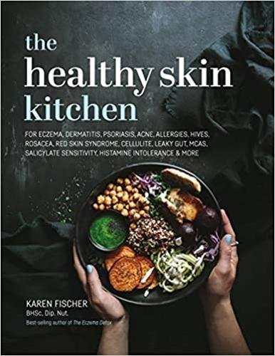 The Healthy Skin Kitchen: For Eczema, Dermatitis, Psoriasis, Acne, Allergies, Hives, Rosacea, Red Skin Syndrome, Cellulite, Leak