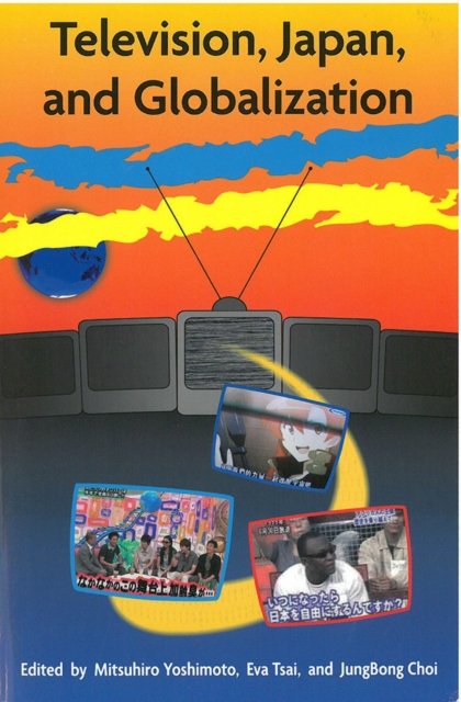 Television, Japan, and Globalization Yoshimoto Tsai Choi Paperback 9781929280599