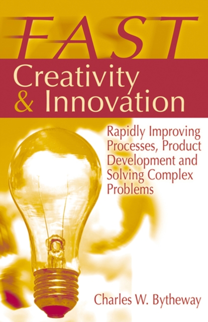 FAST Creativity & Innovation – Rapidly Improving Processes, Product Development…