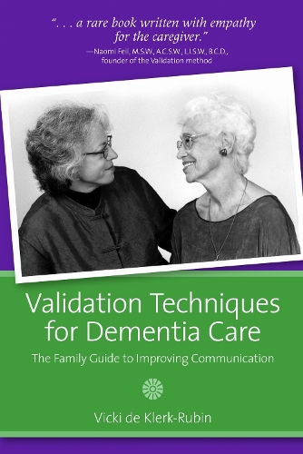 Validation Techniques for Dementia Care – The Family Guide to Improving Communi…