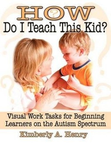How Do I Teach This Kid? – Visual Work Tasks for Beginning Learners on the Auti…