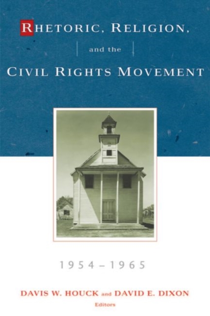Rhetoric, Religion, and the Civil Rights Movement, 1954–1965, Volume 1 Houck