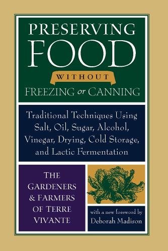 Preserving Food without Freezing or Canning: Traditional Techniques Using Salt, Oil, Sugar, Alcohol, Vinegar, Drying, Cold Storage, and Lactic Ferment