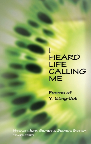 I Heard Life Calling Me – Poems of Yi Song–bok Yi Sidney Sidney Hardback