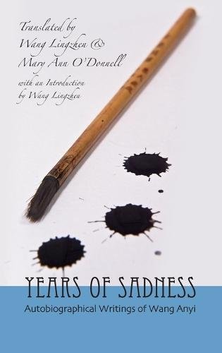 Years of Sadness – Selected Autobiographical Writings of Wang Anyi Wang Wang