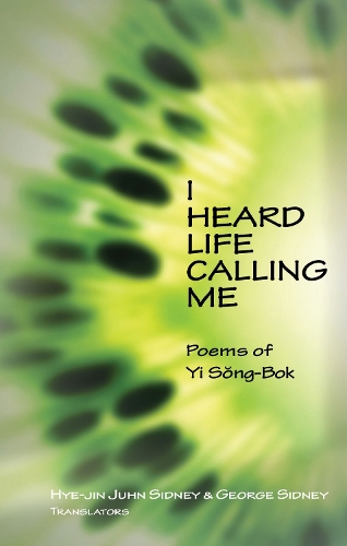 I Heard Life Calling Me – Poems of Yi Song–bok Yi Sidney Sidney Paperback
