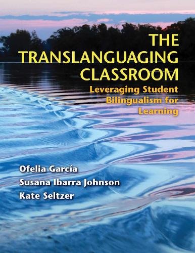 The Translanguaging Classroom – Leveraging Student Bilingualism for Learning