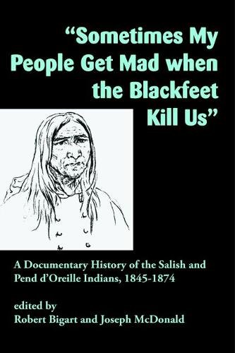 ""Sometimes My People Get Mad When the Blackfeet – A Documentary History of the …