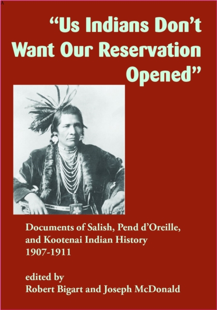 ""Us Indians Don`t Want Our Reservation Opened"" – Documents of Salish, Pend d`Or…