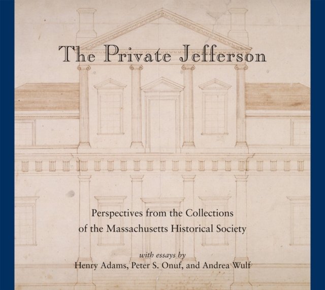 Private Jefferson – Perspectives from the Collections of the Massachusetts Hist…
