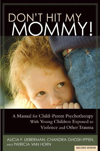 Don`t Hit My Mommy – A Manual for Child–Parent Psychotherapy With Young Childre…