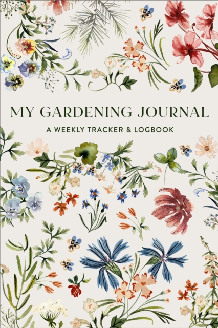 My Gardening Journal – A Weekly Tracker and Logbook for Planning Your Garden