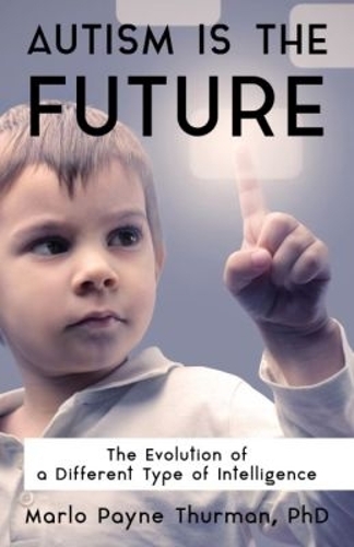 Autism Is the Future – The Evolution of a Different Type of Intelligence Thurman