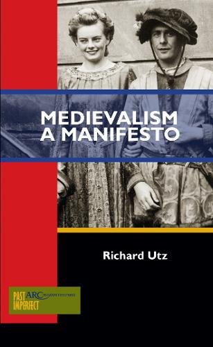 Medievalism – A Manifesto Utz Paperback AUP – Arc Humanities Press 9781942401025