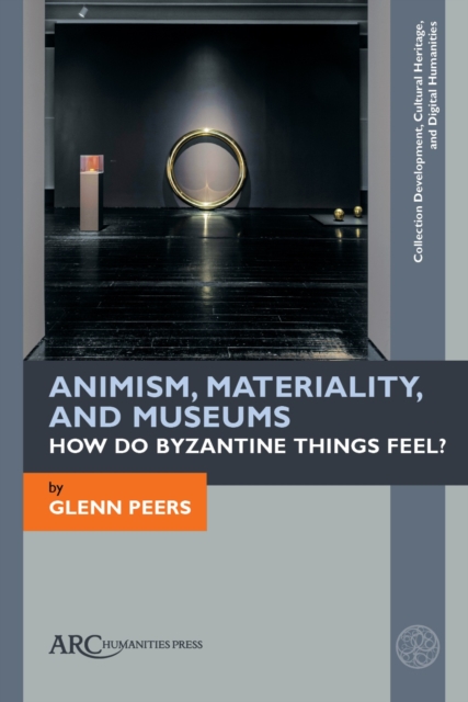 Animism, Materiality, and Museums – How Do Byzantine Things Feel? Peers Hardback