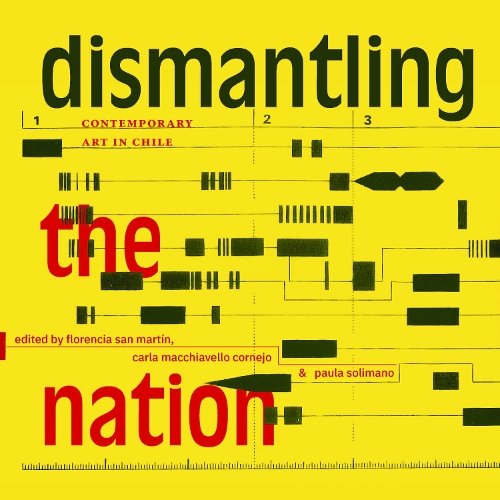 Dismantling the Nation – Contemporary Art in Chile San Martín Macchiavello Co