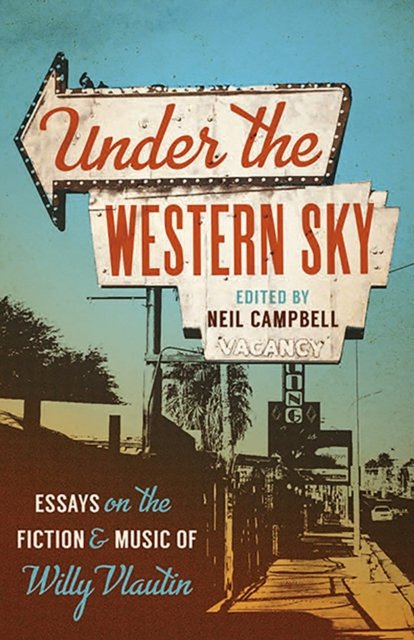 Under the Western Sky – Essays on the Fiction and Music of Willy Vlautin