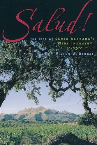 Salud! – The Rise Of Santa Barbara`s Wine Industry Geraci Paperback