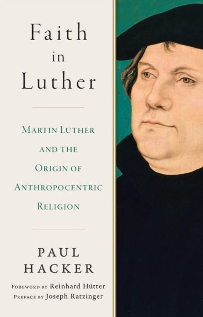 Faith in Luther – Martin Luther and the Origin of Anthropocentric Religion