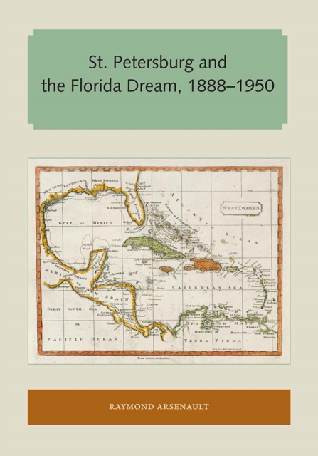 St. Petersburg and the Florida Dream, 1888–1950 Arsenault Paperback