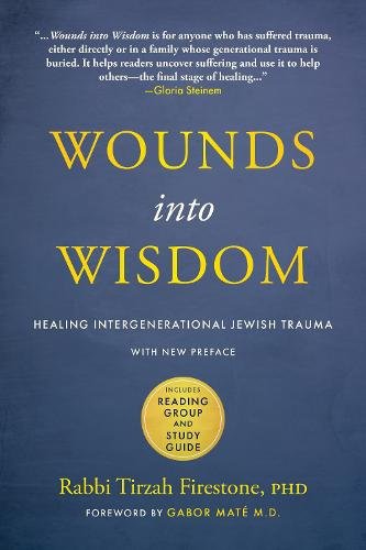 Wounds into Wisdom: Healing Intergenerational Jewish Trauma: New Preface by Author, New Foreword by Gabor Mate, Reading Group an