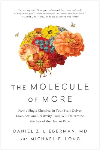 The Molecule of More: How a Single Chemical in Your Brain Drives Love, Sex, and Creativity--and Will Determine the Fate of the H