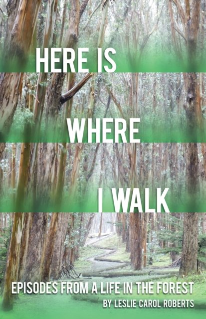 Here is Where I Walk – Episodes From a Life in the Forest Roberts Paperback