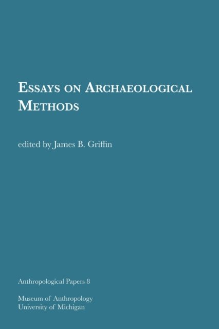 Essays on Archaeological Methods Griffin Paperback 9781949098358