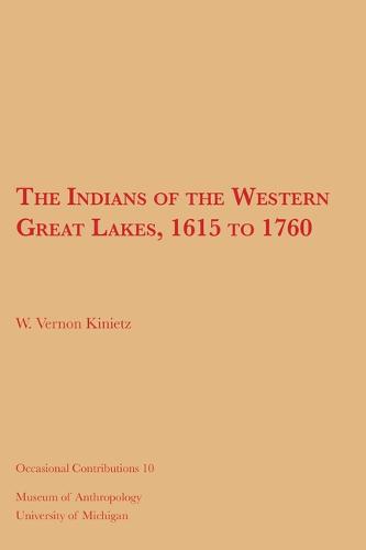 The Indians of the Western Great Lakes, 1615 to 1760 Kinietz Paperback