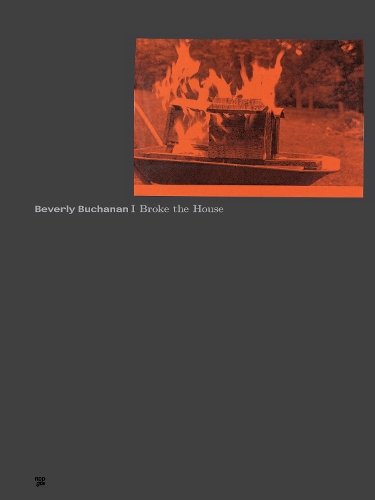 Beverly Buchanan: I Broke the House