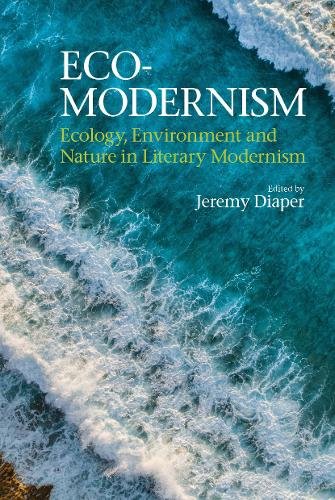 Eco–Modernism – Ecology, Environment and Nature in Literary Modernism Diaper