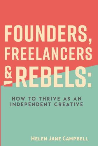Founders, Freelancers & Rebels – How to Thrive as an Independent Creative