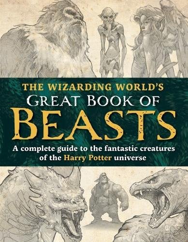 The Wizarding World‚Äôs Great Book of Beasts: A complete guide to the fantastic creatures of the Harry Potter universe