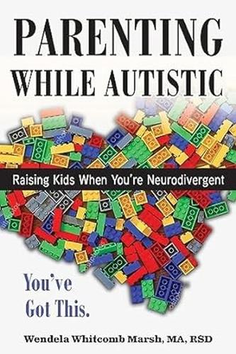 Parenting while Autistic – Raising Kids When You`re Neurodivergent Marsh