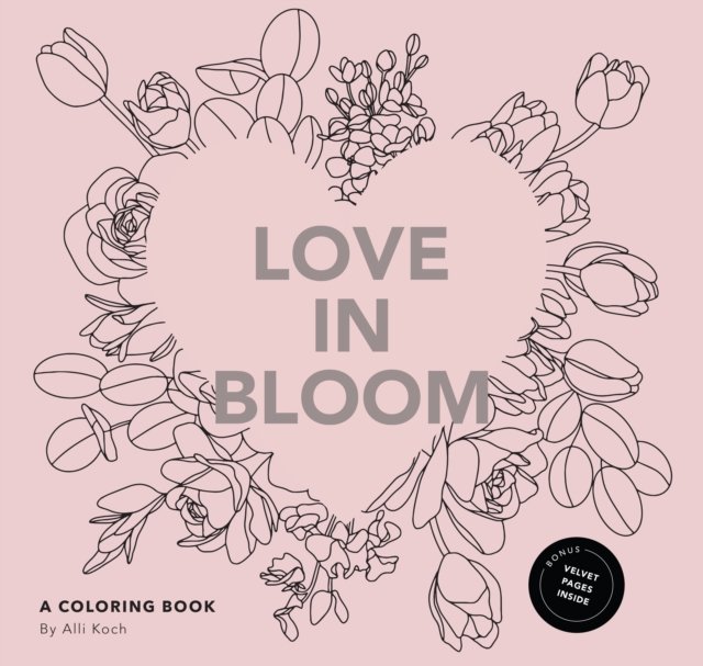Love in Bloom – An Adult Coloring Book Featuring Romantic Floral Patterns and F…