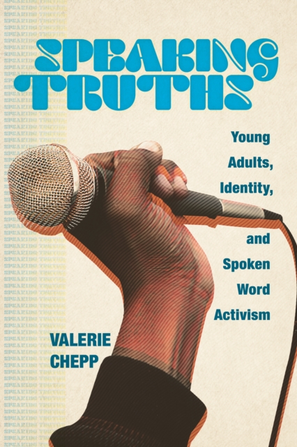 Speaking Truths – Young Adults, Identity, and Spoken Word Activism Chepp