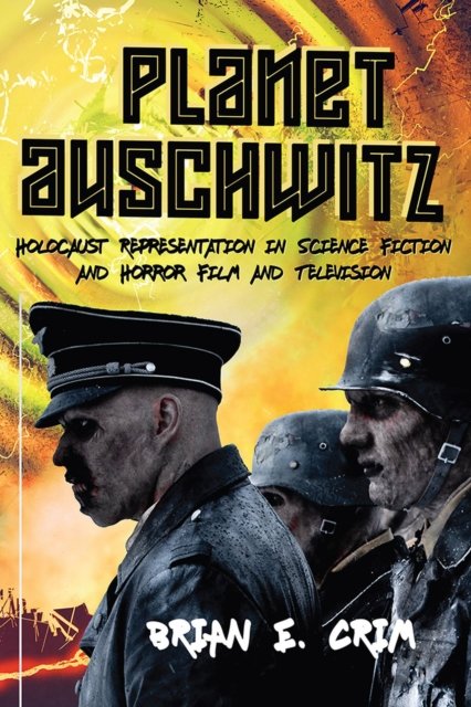 Planet Auschwitz – Holocaust Representation in Science Fiction and Horror Film …